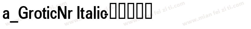 a_GroticNr Italic字体转换